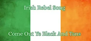 The Irish tricolor flag with the text 'Irish Rebel Song' and 'Come Out Ye Black And Tans' overlaid in white.